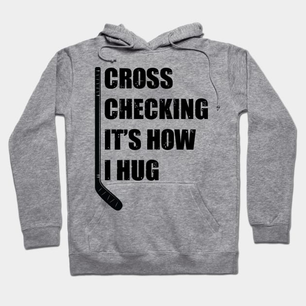 Cross Checking Its How I Hug Hoodie by family.d